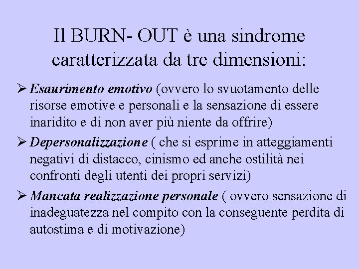 Il BURN- OUT è una sindrome caratterizzata da tre dimensioni: Ø Esaurimento emotivo (ovvero