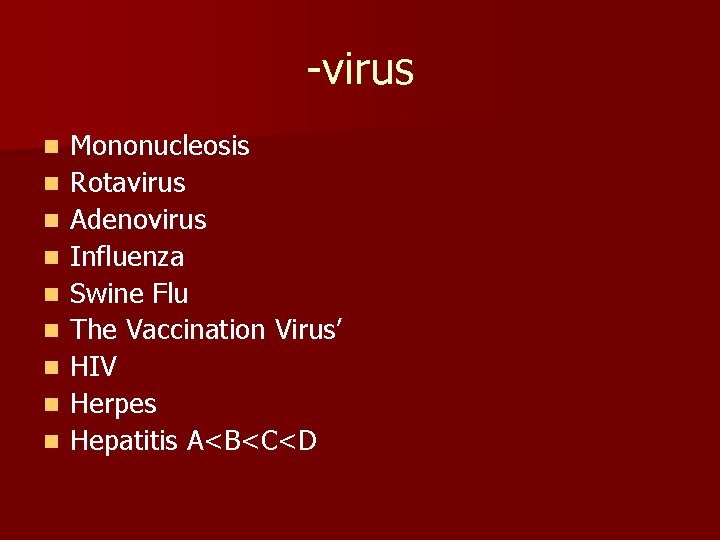 -virus n n n n n Mononucleosis Rotavirus Adenovirus Influenza Swine Flu The Vaccination