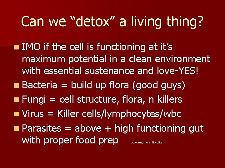 Can we “detox” a living thing? n IMO if the cell is functioning at