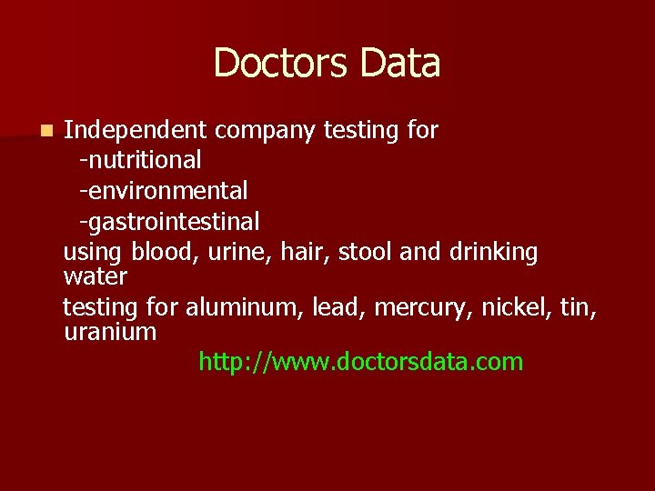 Doctors Data n Independent company testing for -nutritional -environmental -gastrointestinal using blood, urine, hair,