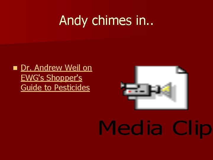 Andy chimes in. . n Dr. Andrew Weil on EWG's Shopper's Guide to Pesticides