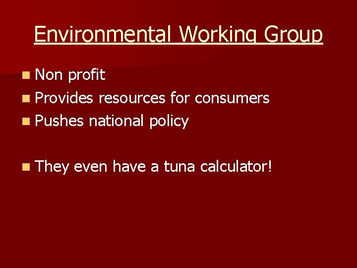 Environmental Working Group n Non profit n Provides resources for consumers n Pushes national