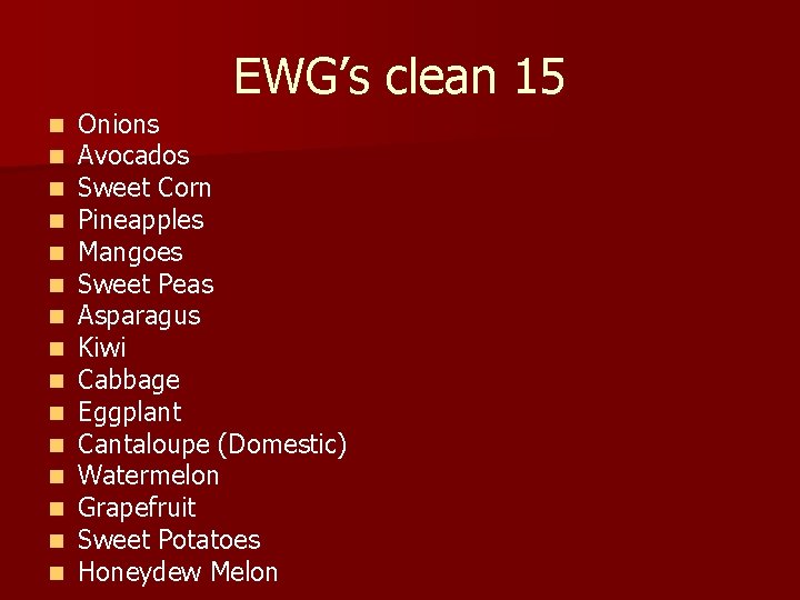 EWG’s clean 15 n n n n Onions Avocados Sweet Corn Pineapples Mangoes Sweet