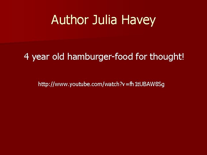 Author Julia Havey 4 year old hamburger-food for thought! http: //www. youtube. com/watch? v=fh