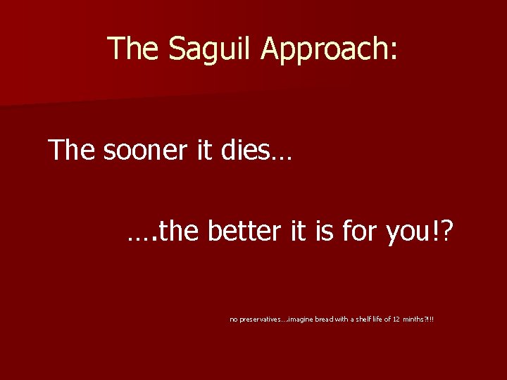 The Saguil Approach: The sooner it dies… …. the better it is for you!?
