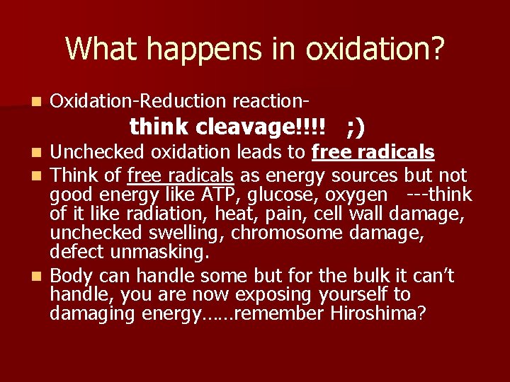 What happens in oxidation? n Oxidation-Reduction reaction- think cleavage!!!! ; ) Unchecked oxidation leads
