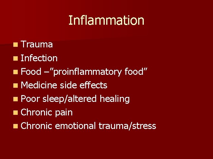 Inflammation n Trauma n Infection n Food –”proinflammatory food” n Medicine side effects n