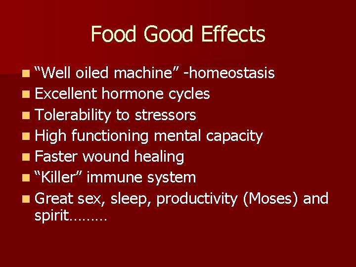 Food Good Effects n “Well oiled machine” -homeostasis n Excellent hormone cycles n Tolerability