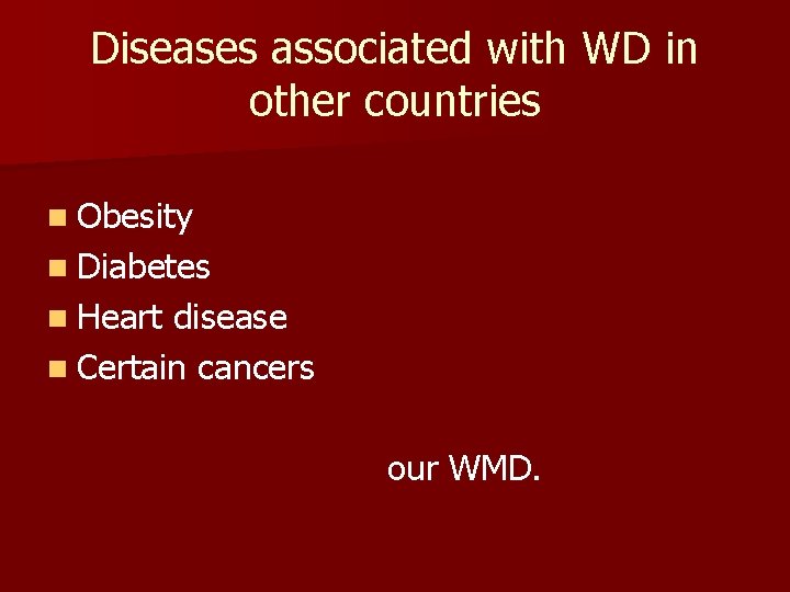 Diseases associated with WD in other countries n Obesity n Diabetes n Heart disease