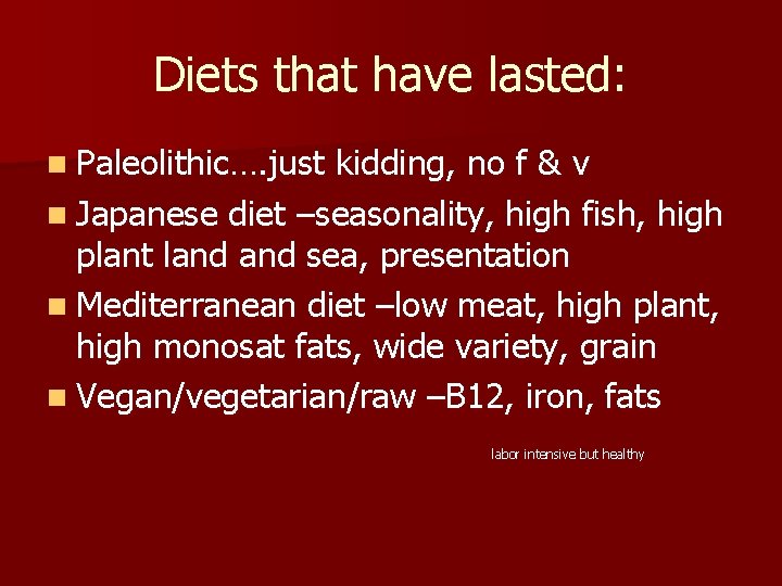 Diets that have lasted: n Paleolithic…. just kidding, no f & v n Japanese