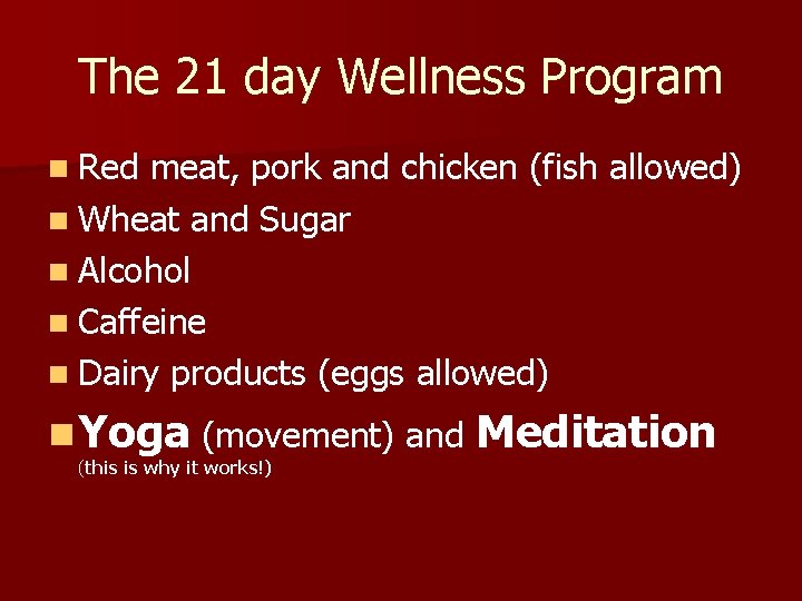 The 21 day Wellness Program n Red meat, pork and chicken (fish allowed) n