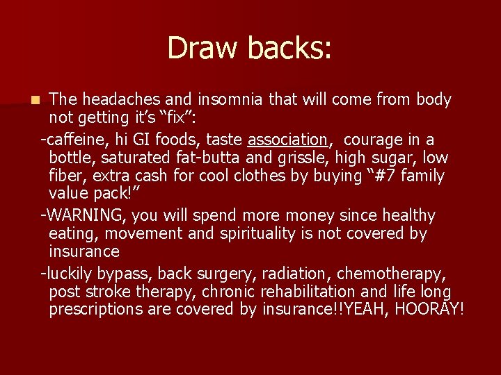 Draw backs: The headaches and insomnia that will come from body not getting it’s