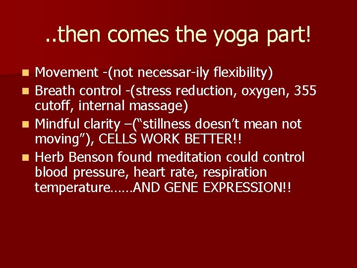 . . then comes the yoga part! n n Movement -(not necessar-ily flexibility) Breath