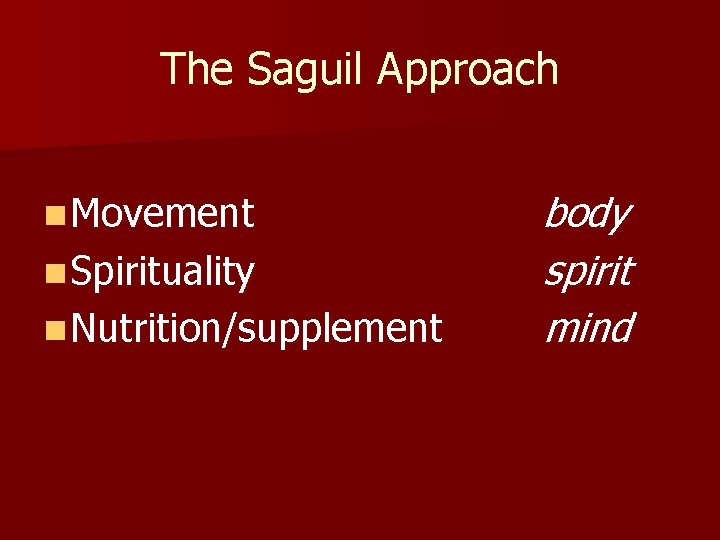 The Saguil Approach n Movement n Spirituality n Nutrition/supplement body spirit mind 