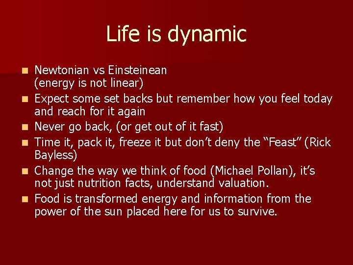 Life is dynamic n n n Newtonian vs Einsteinean (energy is not linear) Expect
