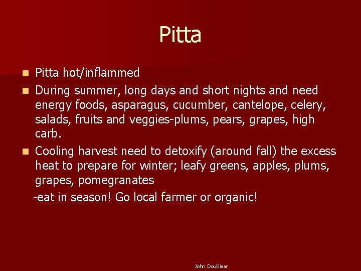 Pitta hot/inflammed n During summer, long days and short nights and need energy foods,