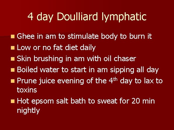4 day Doulliard lymphatic n Ghee in am to stimulate body to burn it