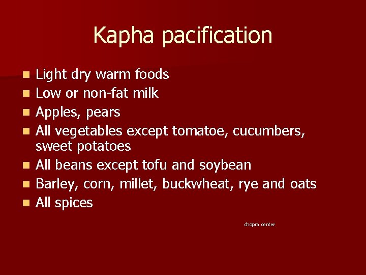 Kapha pacification n n n Light dry warm foods Low or non-fat milk Apples,