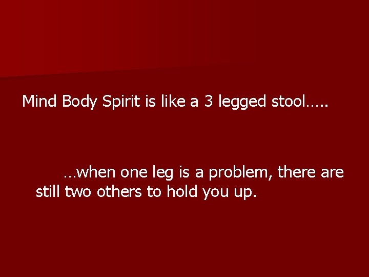 Mind Body Spirit is like a 3 legged stool…. . …when one leg is