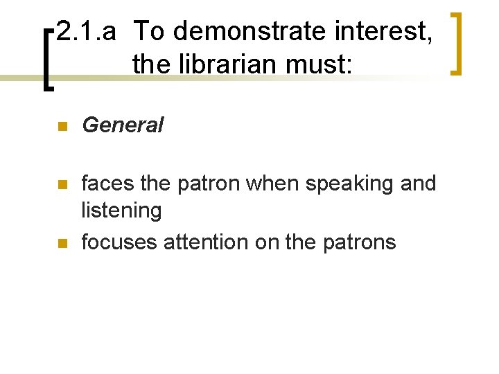 2. 1. a To demonstrate interest, the librarian must: n General n faces the