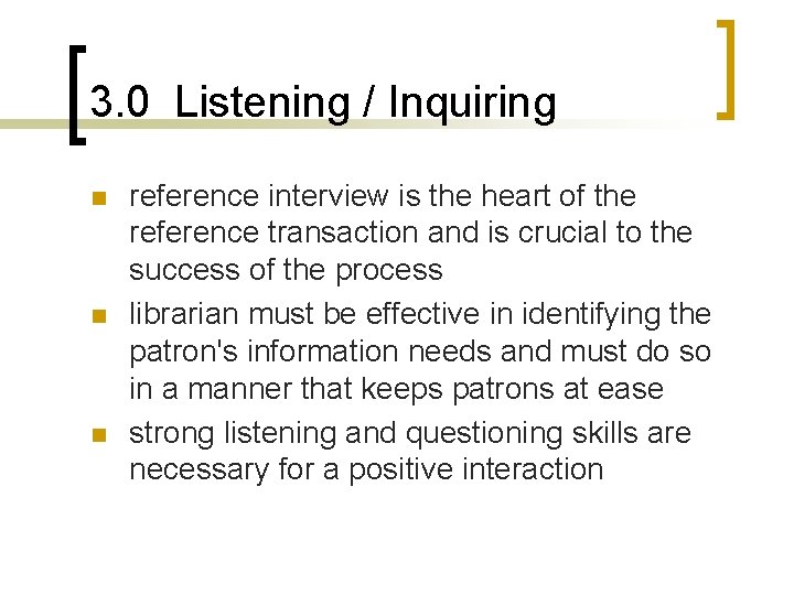 3. 0 Listening / Inquiring n n n reference interview is the heart of
