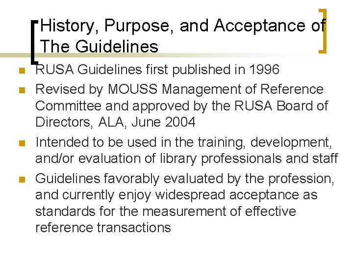 History, Purpose, and Acceptance of The Guidelines n n RUSA Guidelines first published in