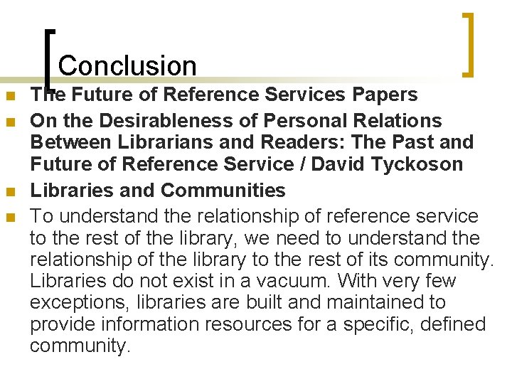 Conclusion n n The Future of Reference Services Papers On the Desirableness of Personal