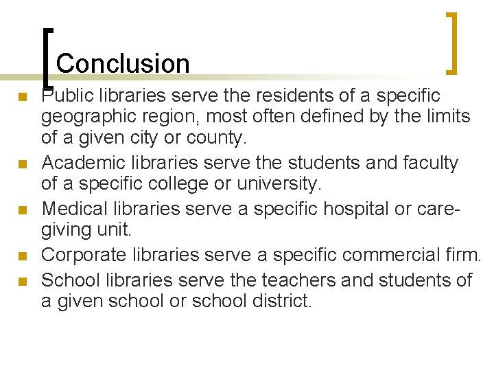 Conclusion n n Public libraries serve the residents of a specific geographic region, most