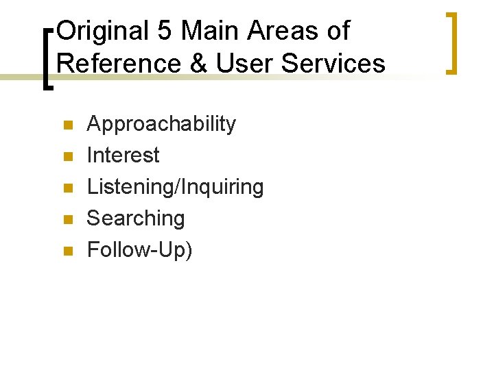 Original 5 Main Areas of Reference & User Services n n n Approachability Interest