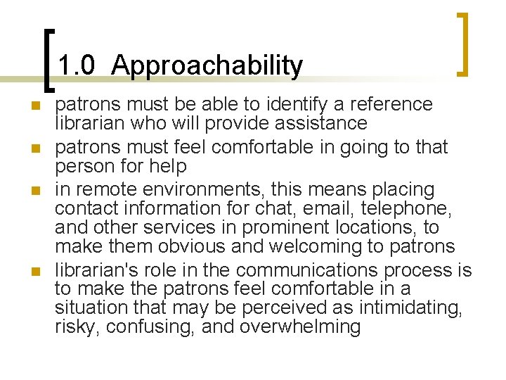 1. 0 Approachability n n patrons must be able to identify a reference librarian