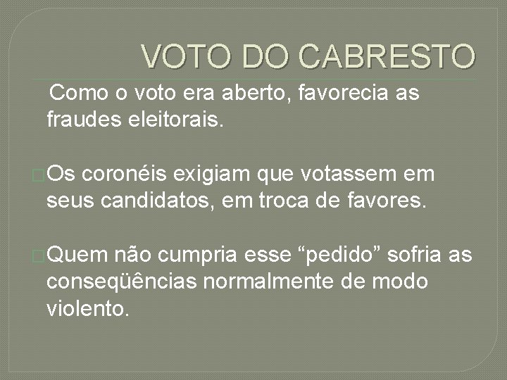 VOTO DO CABRESTO Como o voto era aberto, favorecia as fraudes eleitorais. �Os coronéis