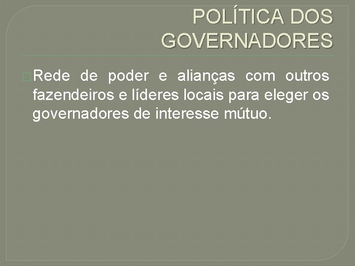POLÍTICA DOS GOVERNADORES �Rede de poder e alianças com outros fazendeiros e líderes locais