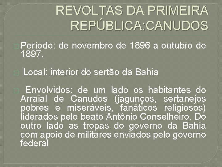 REVOLTAS DA PRIMEIRA REPÚBLICA: CANUDOS � Período: 1897. � � de novembro de 1896