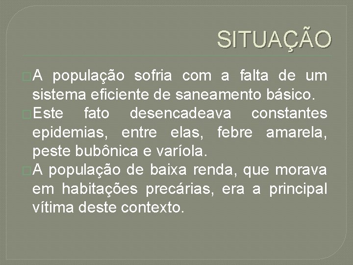 SITUAÇÃO �A população sofria com a falta de um sistema eficiente de saneamento básico.