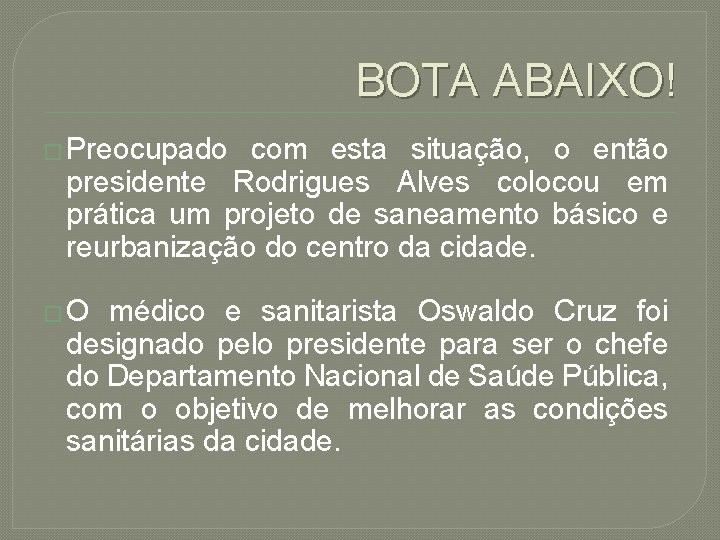 BOTA ABAIXO! � Preocupado com esta situação, o então presidente Rodrigues Alves colocou em