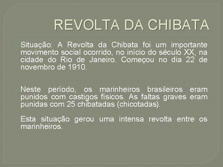 REVOLTA DA CHIBATA � Situação: A Revolta da Chibata foi um importante movimento social