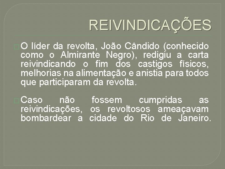 REIVINDICAÇÕES �O líder da revolta, João Cândido (conhecido como o Almirante Negro), redigiu a
