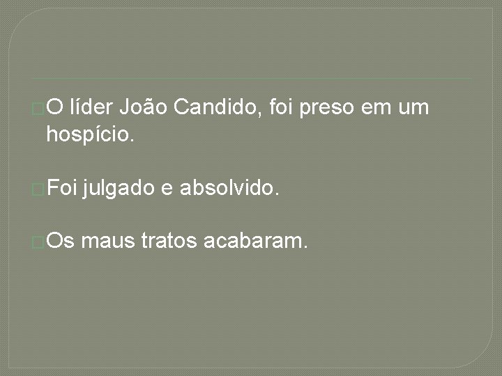 �O líder João Candido, foi preso em um hospício. �Foi julgado e absolvido. �Os