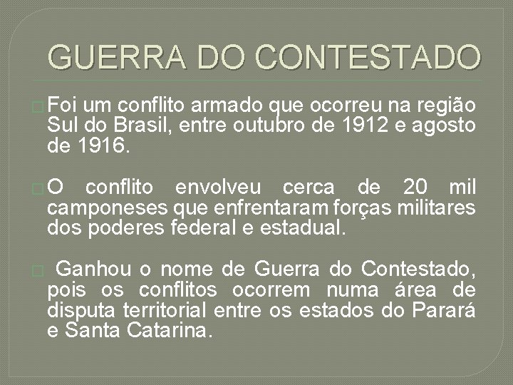 GUERRA DO CONTESTADO � Foi um conflito armado que ocorreu na região Sul do