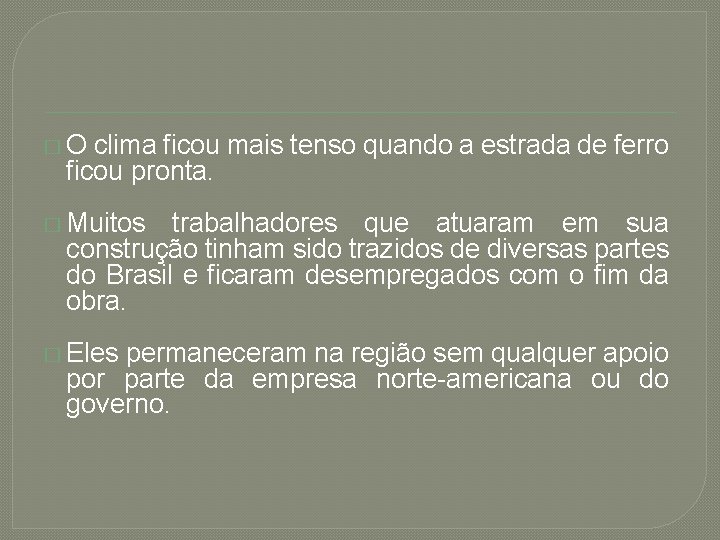 �O clima ficou mais tenso quando a estrada de ferro ficou pronta. � Muitos