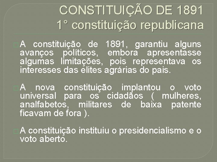 CONSTITUIÇÃO DE 1891 1° constituição republicana �A constituição de 1891, garantiu alguns avanços políticos,