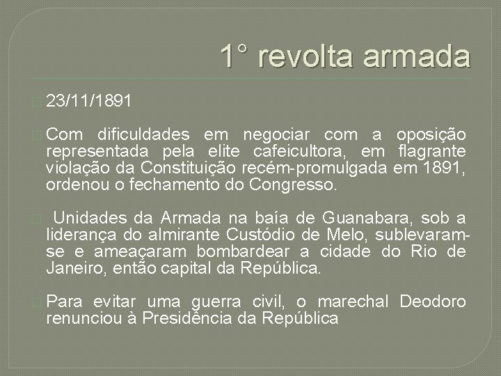 1° revolta armada � 23/11/1891 � Com dificuldades em negociar com a oposição representada