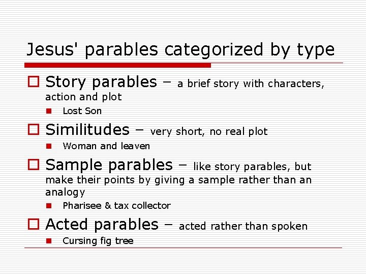 Jesus' parables categorized by type o Story parables – a brief story with characters,