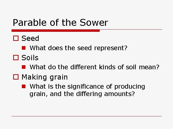 Parable of the Sower o Seed n What does the seed represent? o Soils