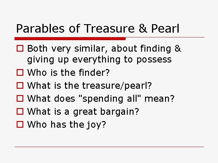 Parables of Treasure & Pearl o Both very similar, about finding & giving up