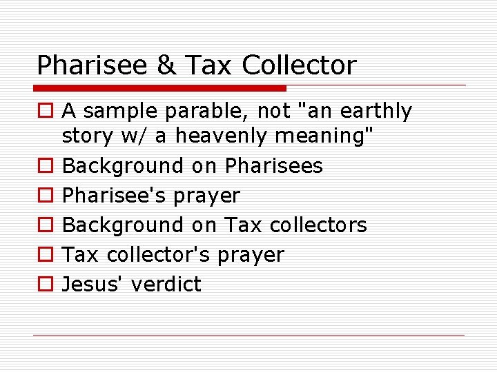 Pharisee & Tax Collector o A sample parable, not "an earthly story w/ a