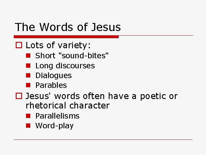 The Words of Jesus o Lots of variety: n n Short "sound-bites" Long discourses