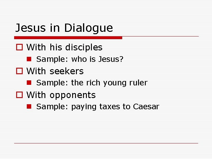 Jesus in Dialogue o With his disciples n Sample: who is Jesus? o With