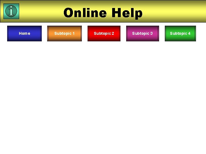 Online Help Home Subtopic 1 Subtopic 2 Subtopic 3 Subtopic 4 