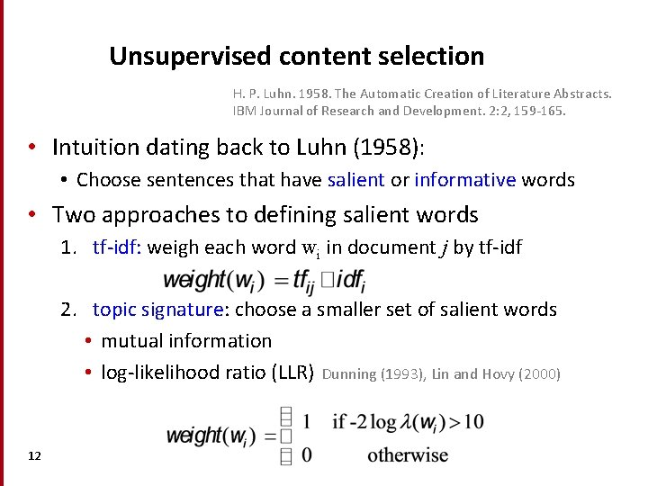 Unsupervised content selection H. P. Luhn. 1958. The Automatic Creation of Literature Abstracts. IBM Unsupervised content selection H. P. Luhn. 1958. The Automatic Creation of Literature Abstracts. IBM
